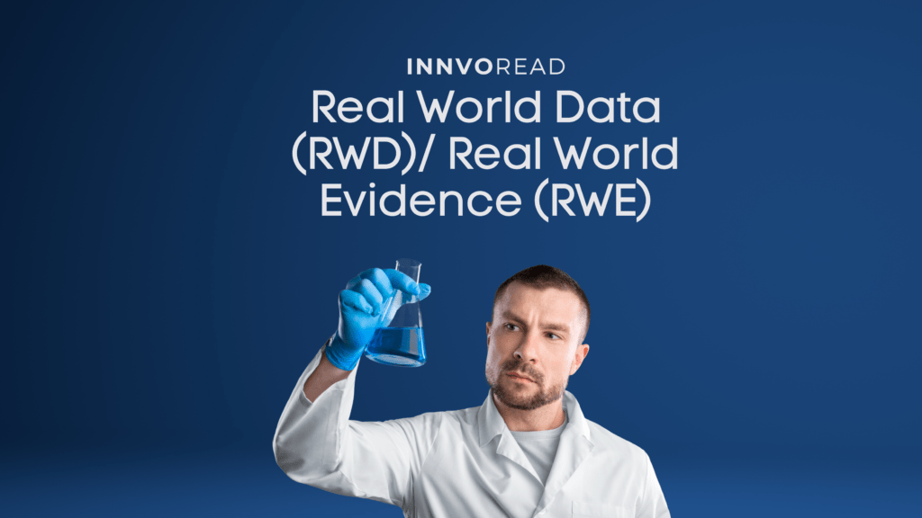 Real World Data (RWD)/Real World Evidence (RWE)